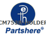 CM753R-HOLDER and more service parts available