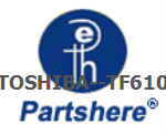 TOSHIBA--TF610 and more service parts available